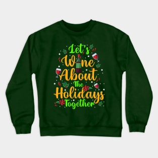 Let's Just Wine About The Holidays Together Christmas Drinking Crewneck Sweatshirt